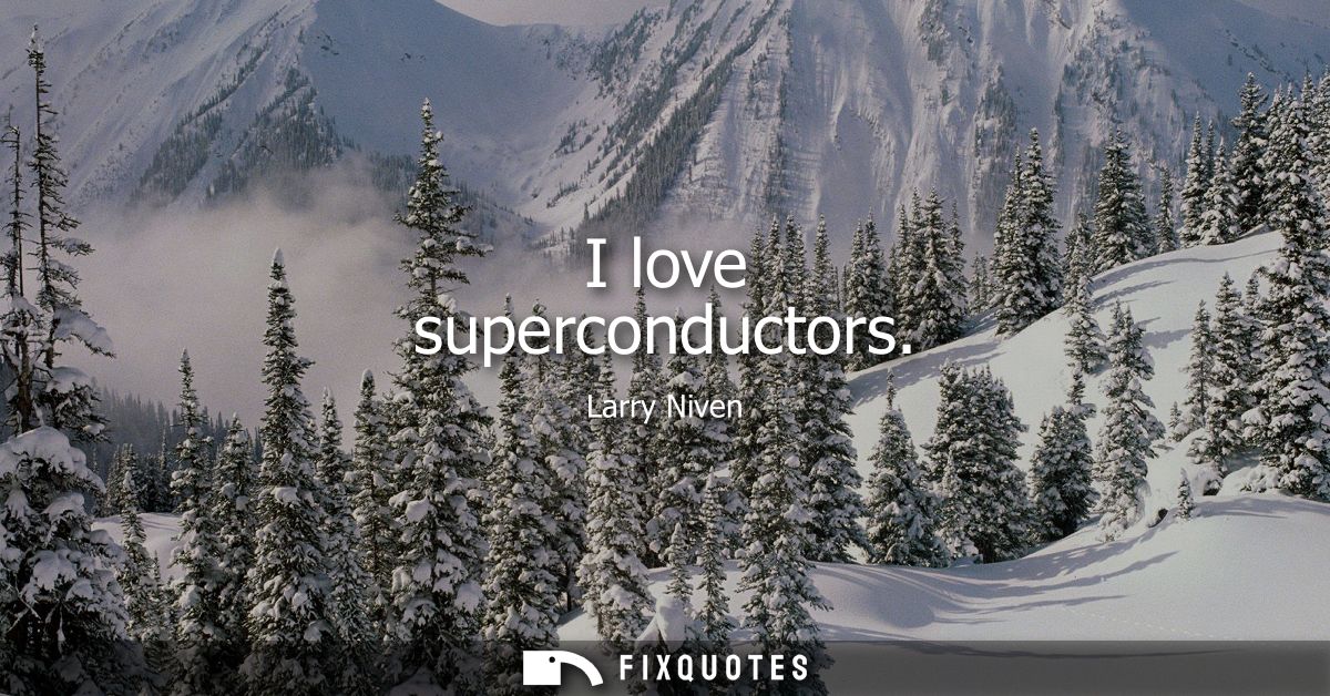 I love superconductors