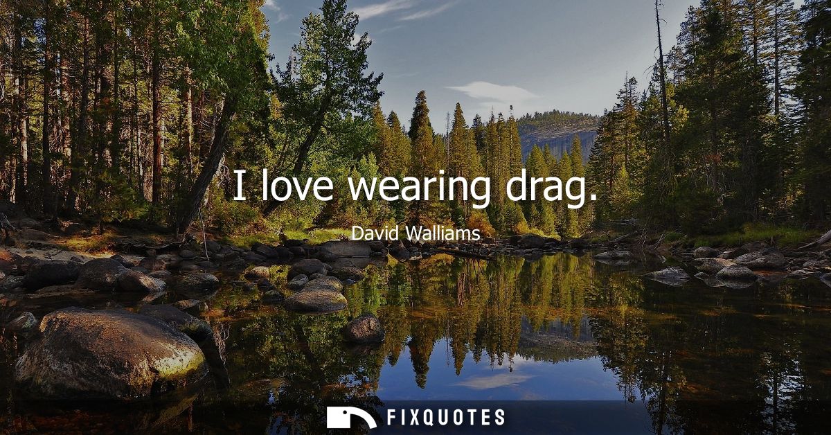I love wearing drag