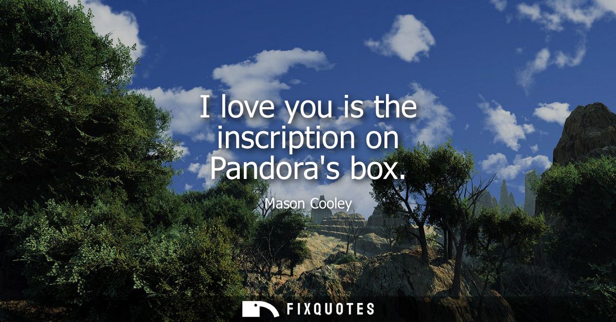 I love you is the inscription on Pandoras box