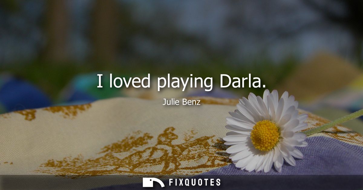 I loved playing Darla