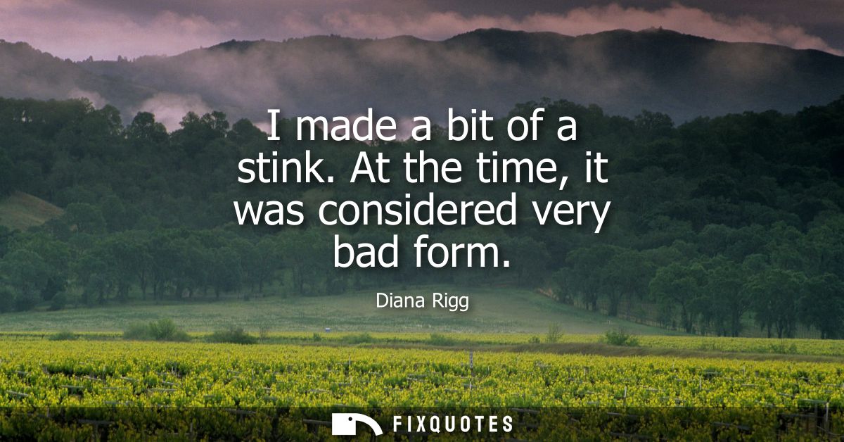 I made a bit of a stink. At the time, it was considered very bad form