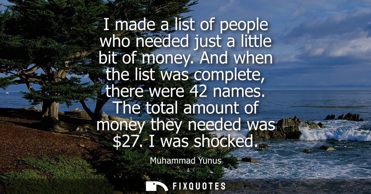 I made a list of people who needed just a little bit of money. And when the list was complete, there were 42 names.