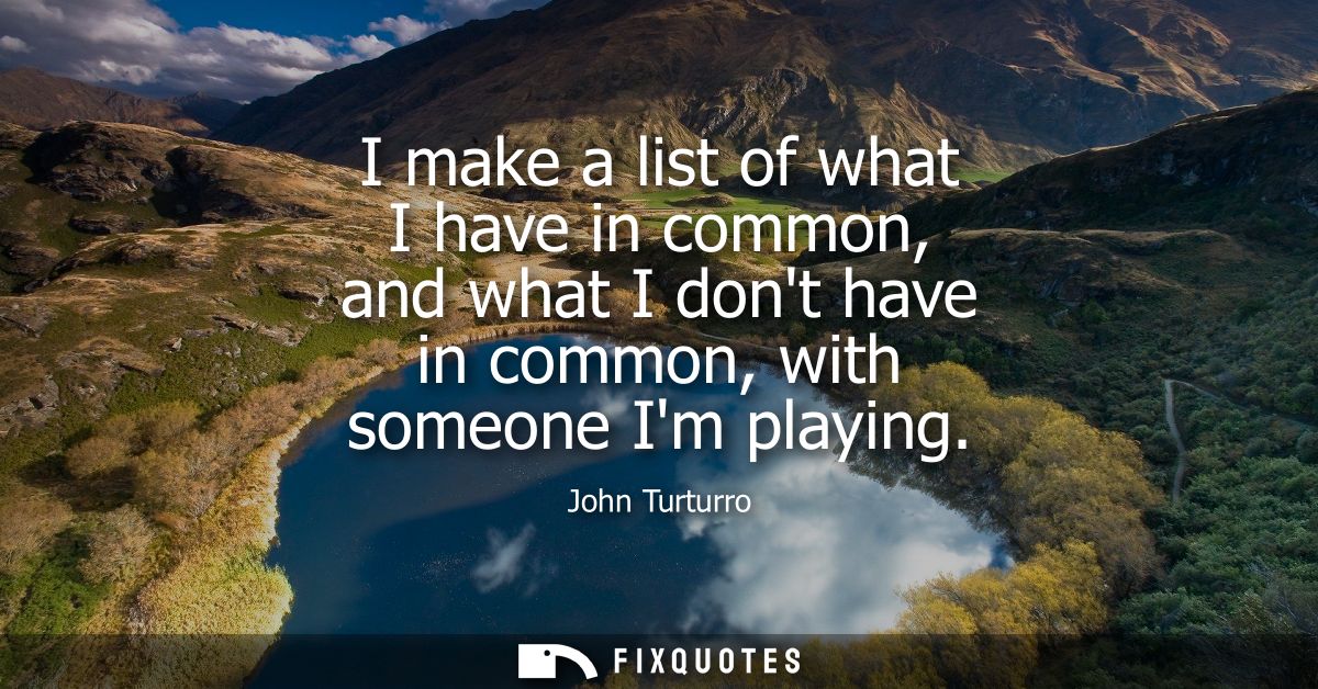 I make a list of what I have in common, and what I dont have in common, with someone Im playing