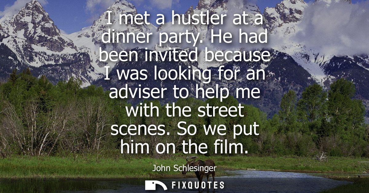 I met a hustler at a dinner party. He had been invited because I was looking for an adviser to help me with the street s