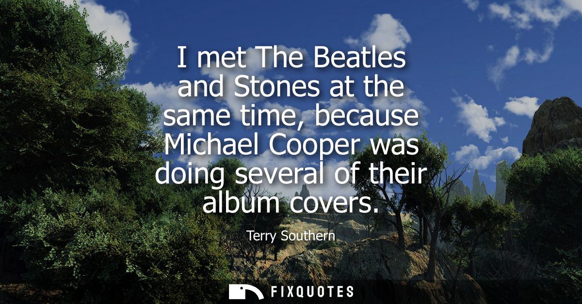 I met The Beatles and Stones at the same time, because Michael Cooper was doing several of their album covers