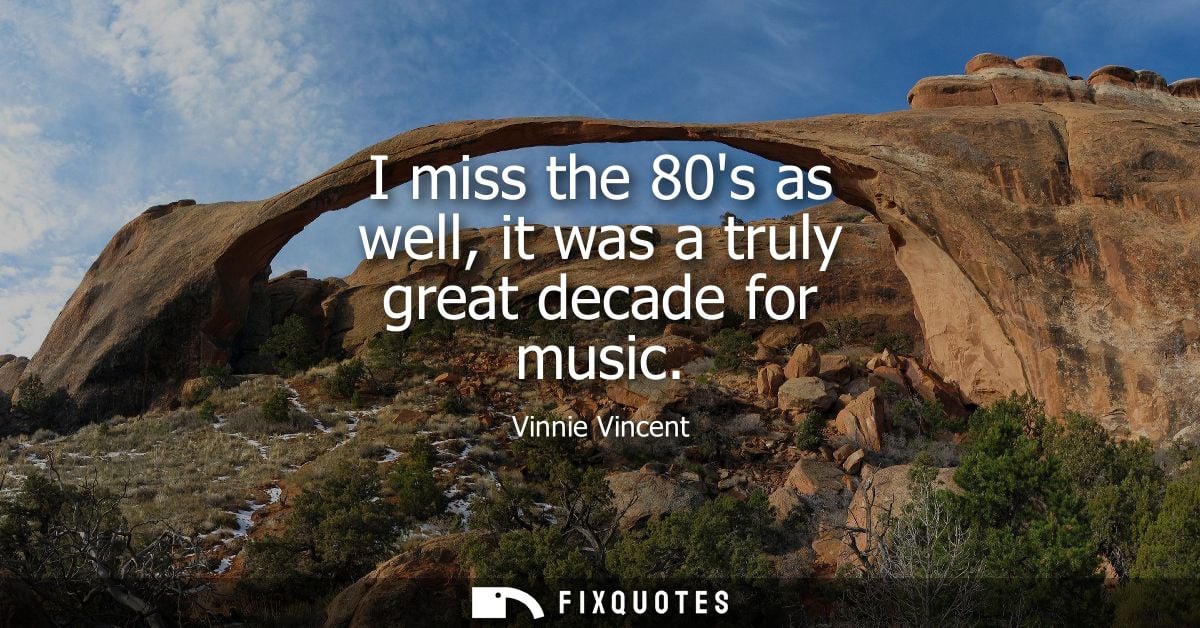 I miss the 80s as well, it was a truly great decade for music