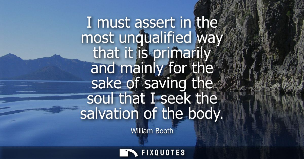 I must assert in the most unqualified way that it is primarily and mainly for the sake of saving the soul that I seek th