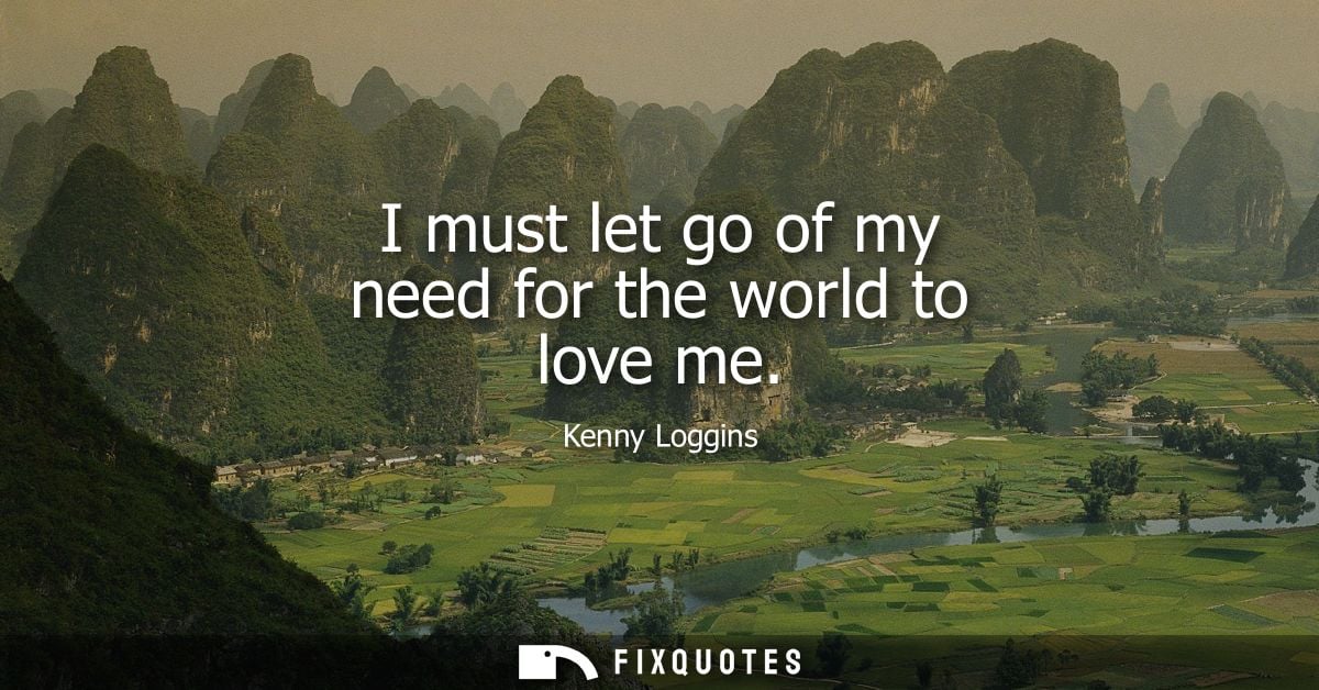 I must let go of my need for the world to love me