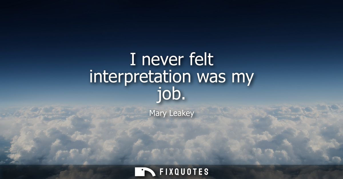 I never felt interpretation was my job