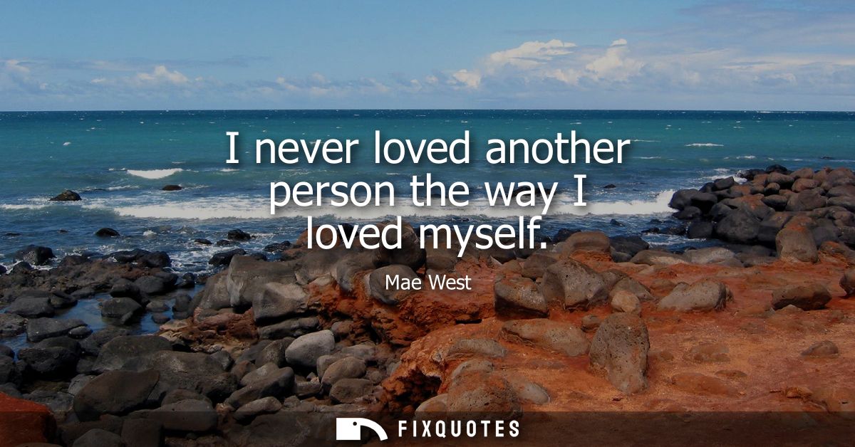 I never loved another person the way I loved myself