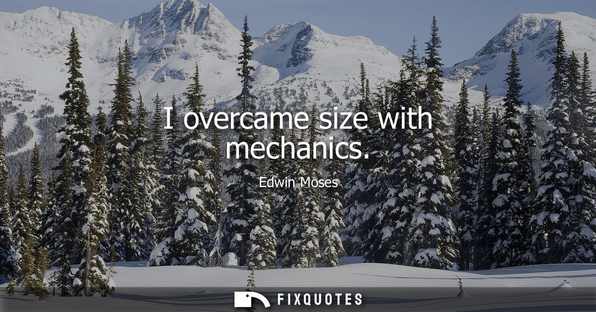 I overcame size with mechanics