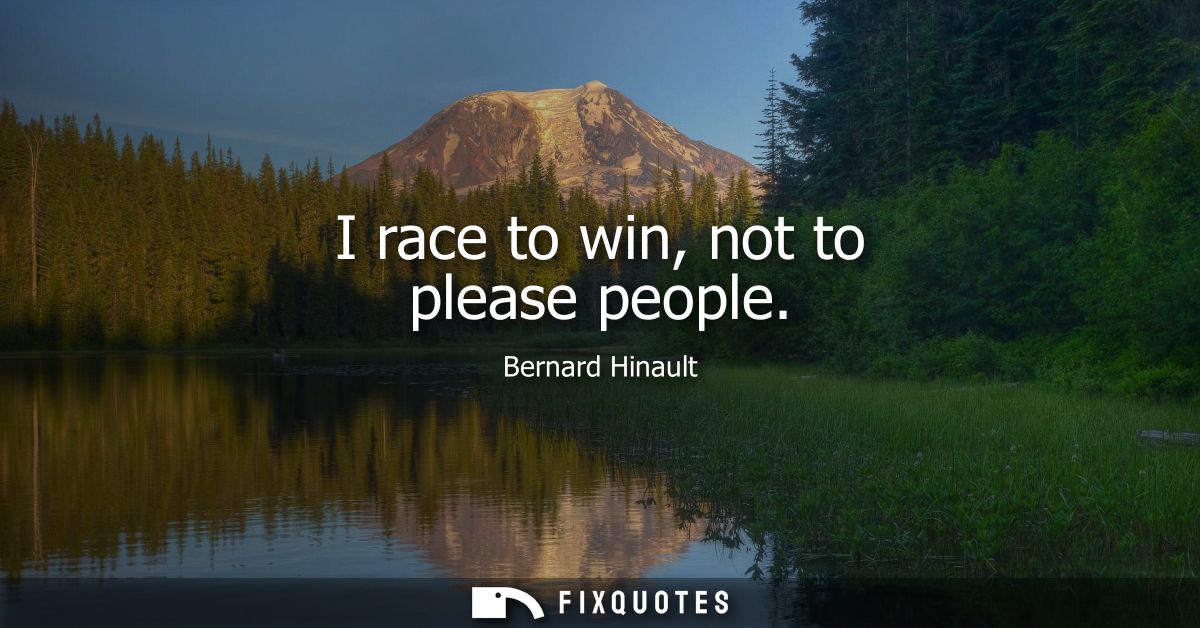 I race to win, not to please people