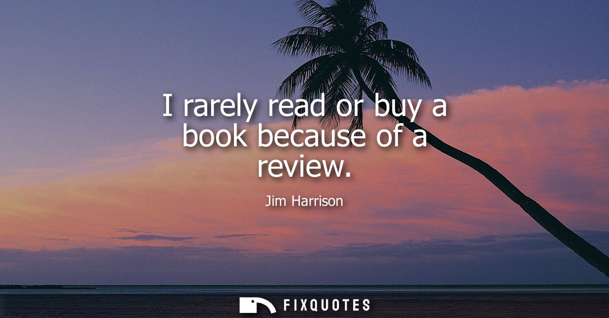 I rarely read or buy a book because of a review