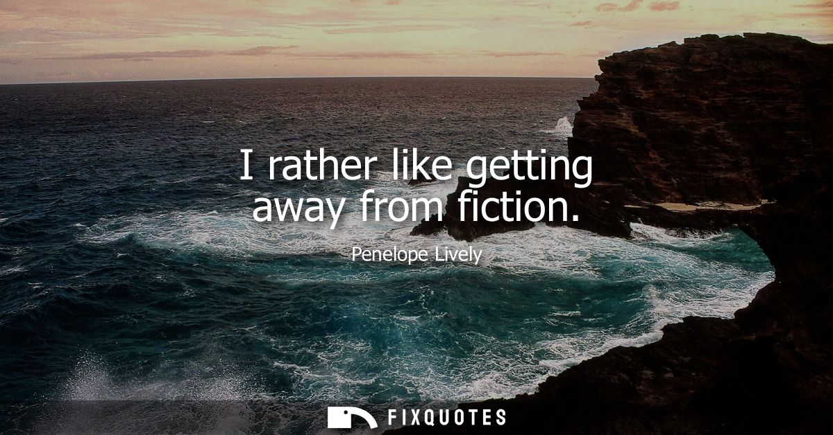 I rather like getting away from fiction