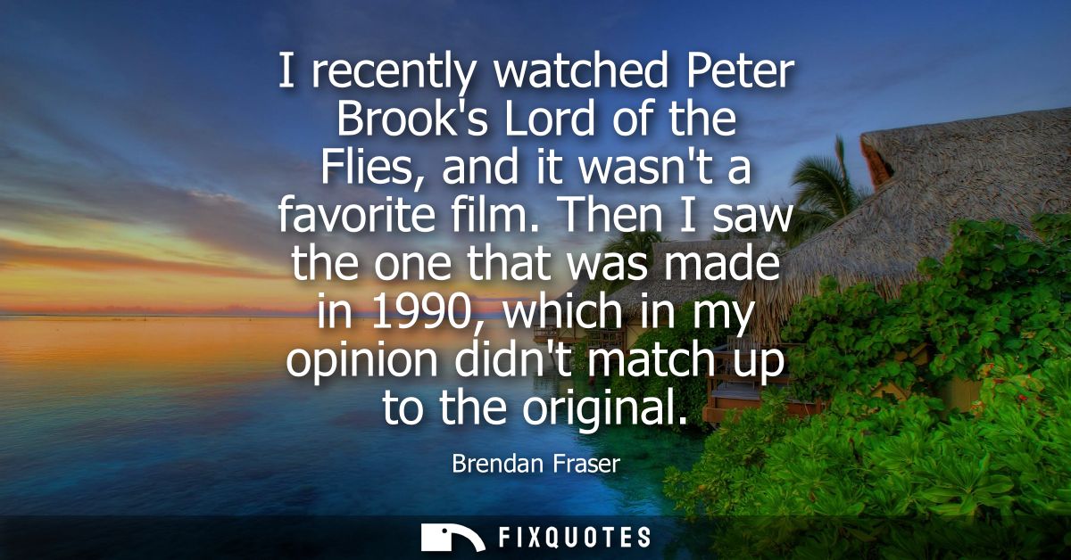 I recently watched Peter Brooks Lord of the Flies, and it wasnt a favorite film. Then I saw the one that was made in 199