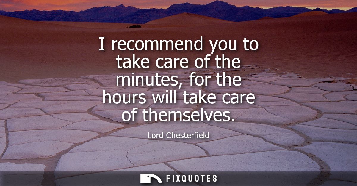 I recommend you to take care of the minutes, for the hours will take care of themselves