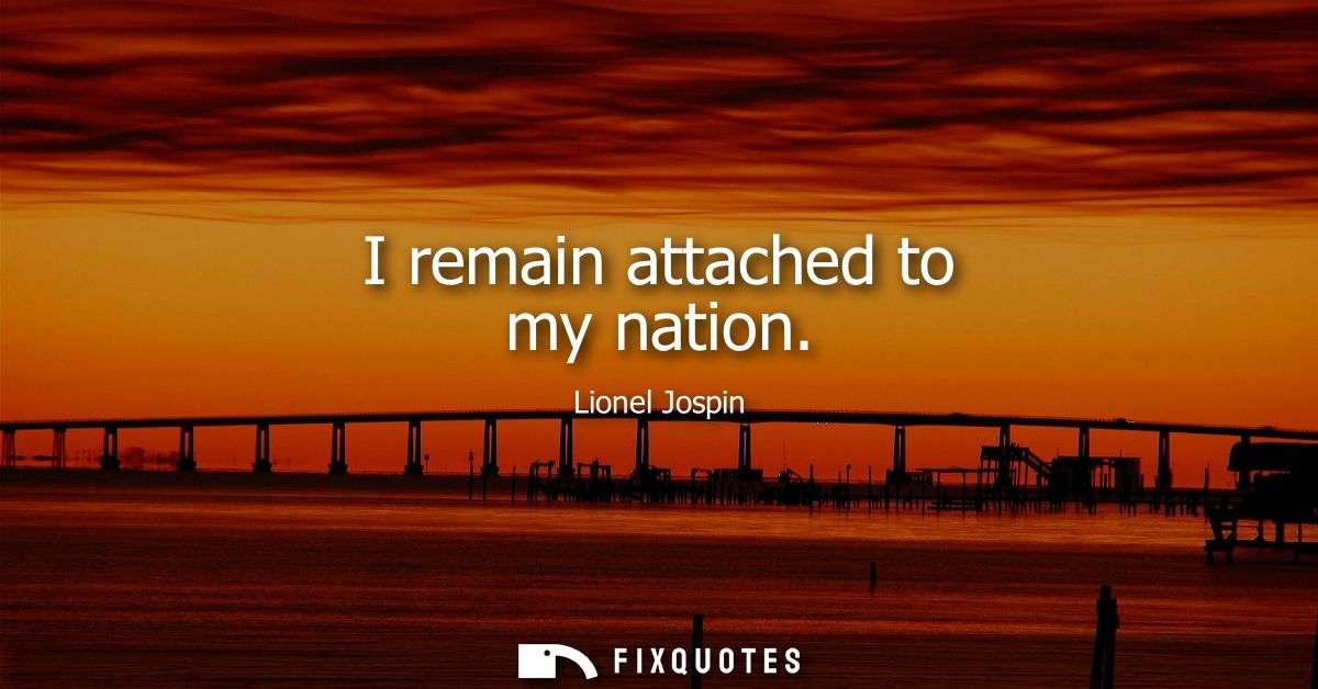 I remain attached to my nation
