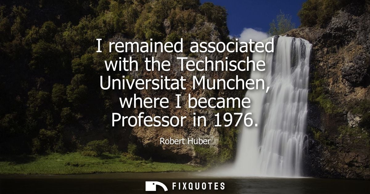 I remained associated with the Technische Universitat Munchen, where I became Professor in 1976