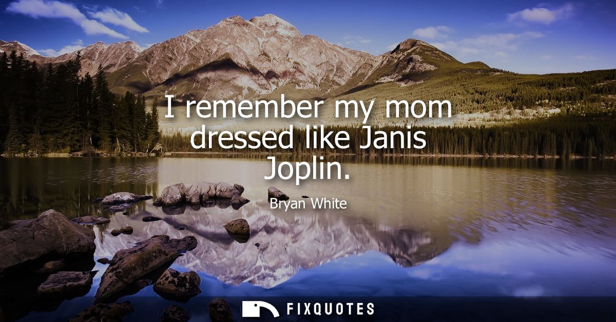 I remember my mom dressed like Janis Joplin