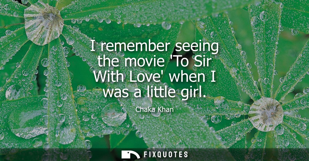 I remember seeing the movie To Sir With Love when I was a little girl