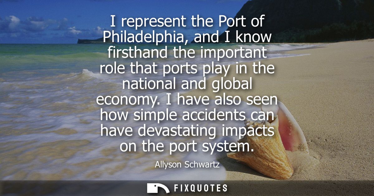 I represent the Port of Philadelphia, and I know firsthand the important role that ports play in the national and global