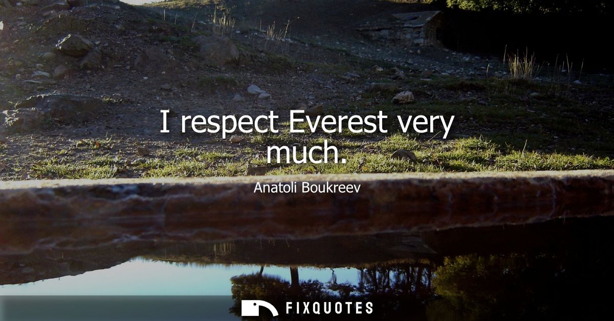 I respect Everest very much