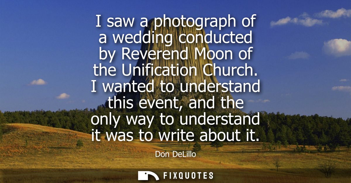 I saw a photograph of a wedding conducted by Reverend Moon of the Unification Church. I wanted to understand this event,