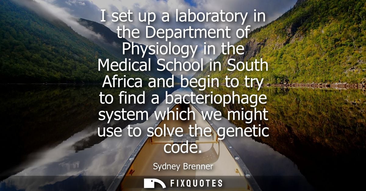 I set up a laboratory in the Department of Physiology in the Medical School in South Africa and begin to try to find a b