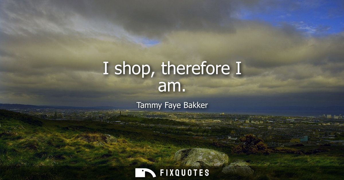 I shop, therefore I am