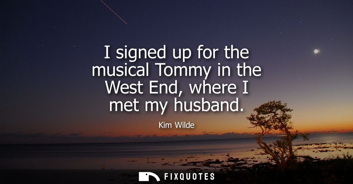 I signed up for the musical Tommy in the West End, where I met my husband