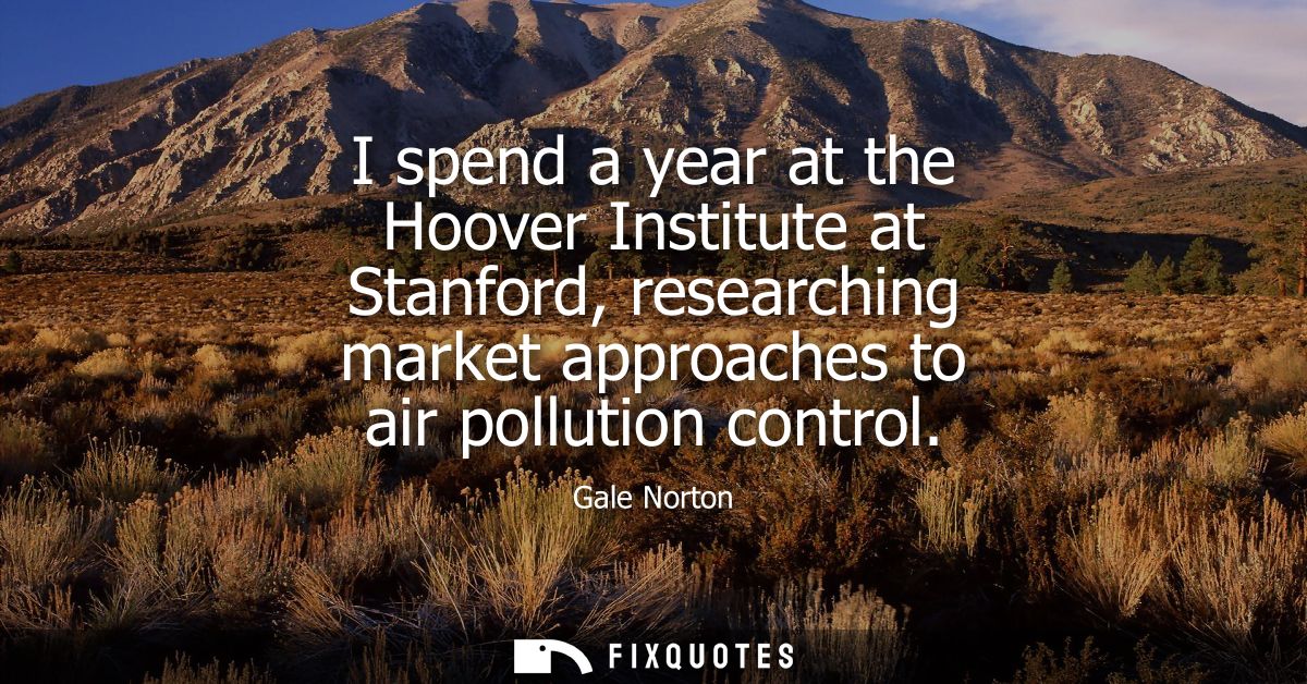 I spend a year at the Hoover Institute at Stanford, researching market approaches to air pollution control