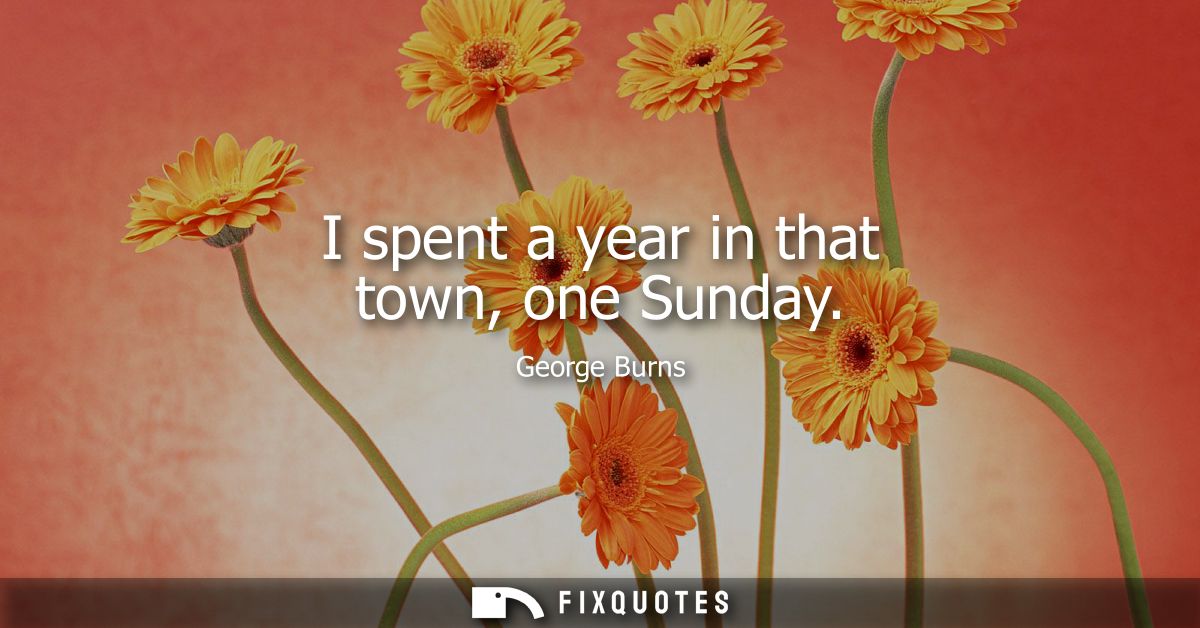 I spent a year in that town, one Sunday
