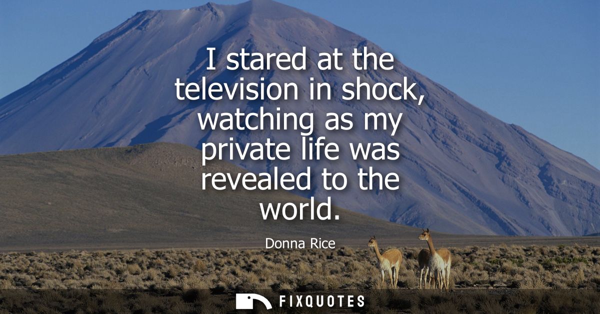 I stared at the television in shock, watching as my private life was revealed to the world