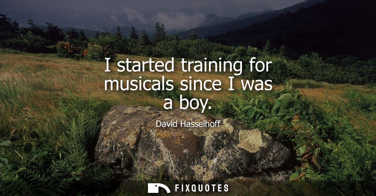 I started training for musicals since I was a boy
