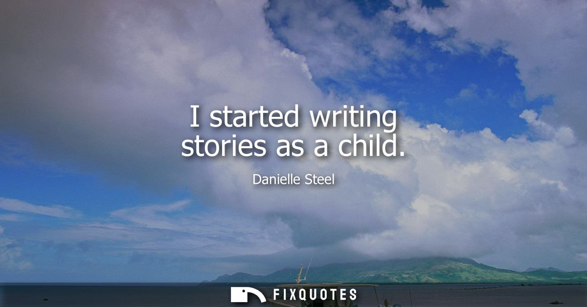 I started writing stories as a child