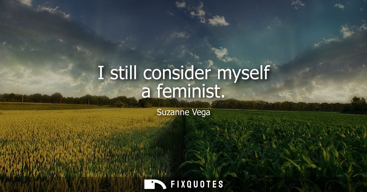 I still consider myself a feminist - Suzanne Vega