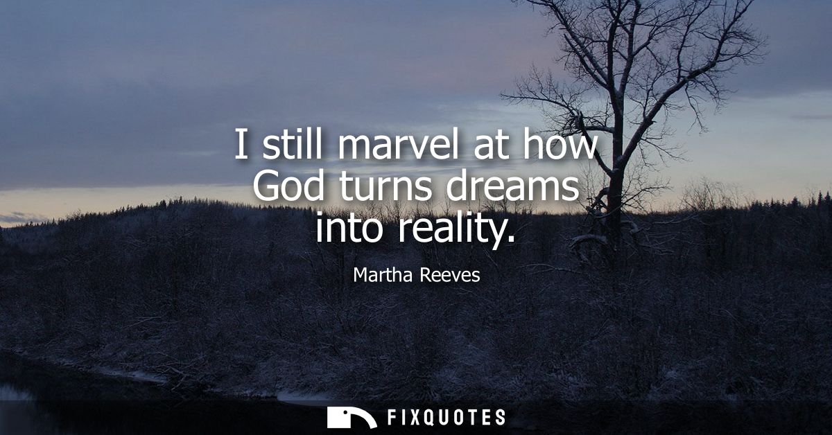 I still marvel at how God turns dreams into reality