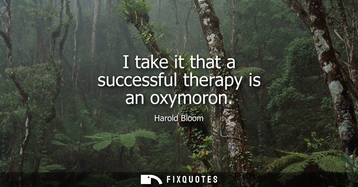 I take it that a successful therapy is an oxymoron