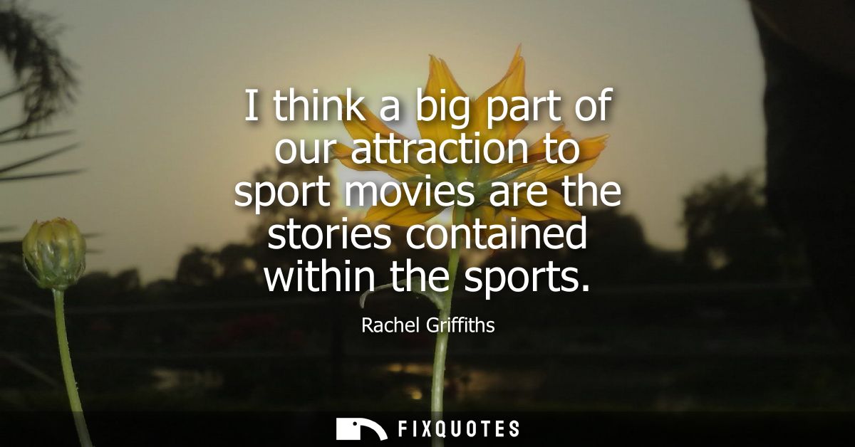 I think a big part of our attraction to sport movies are the stories contained within the sports