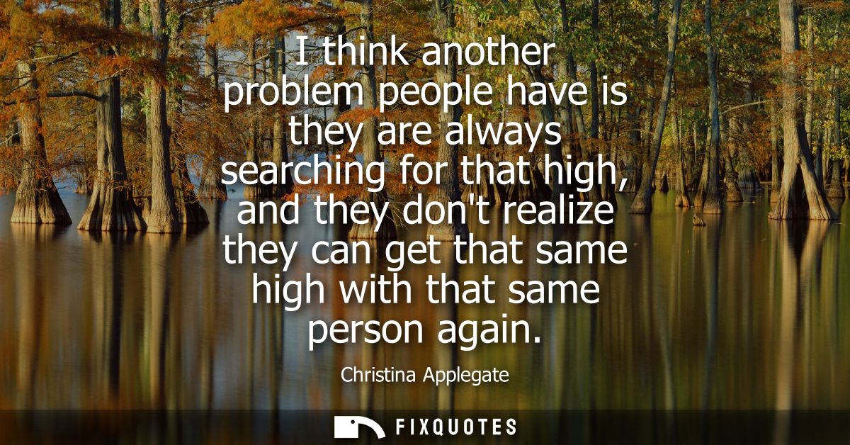 I think another problem people have is they are always searching for that high, and they dont realize they can get that 