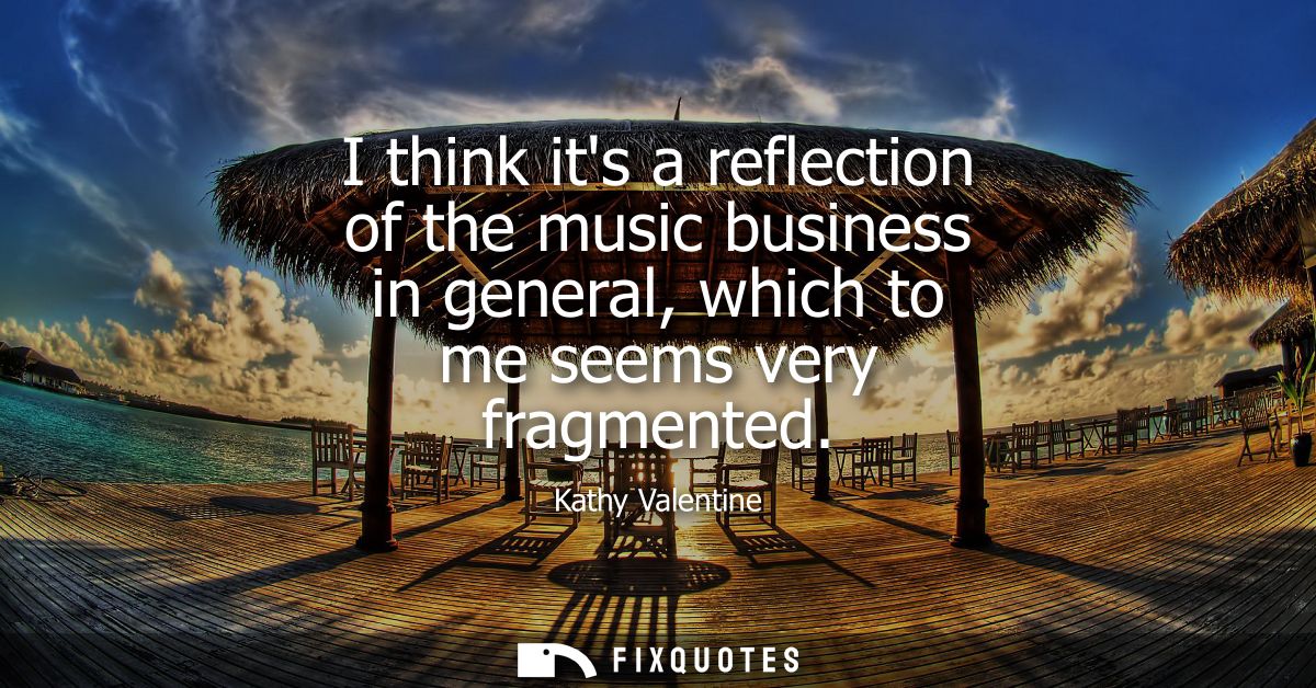 I think its a reflection of the music business in general, which to me seems very fragmented