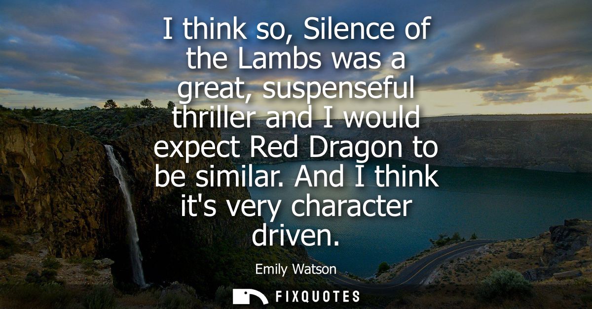 I think so, Silence of the Lambs was a great, suspenseful thriller and I would expect Red Dragon to be similar. And I th