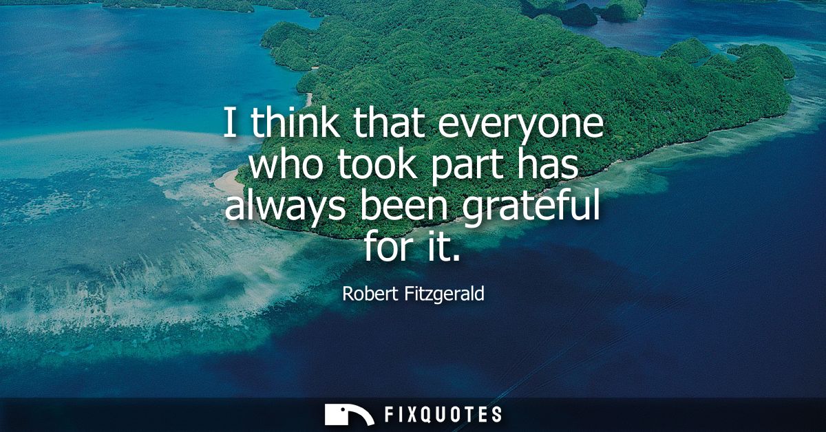 I think that everyone who took part has always been grateful for it