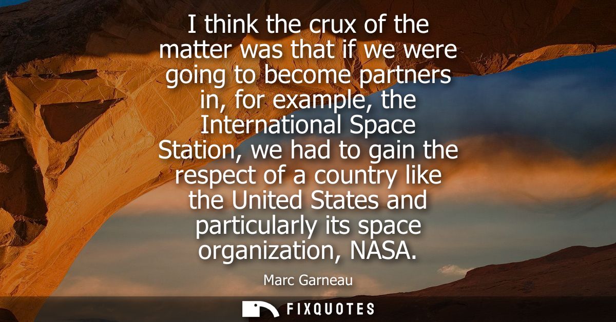 I think the crux of the matter was that if we were going to become partners in, for example, the International Space Sta