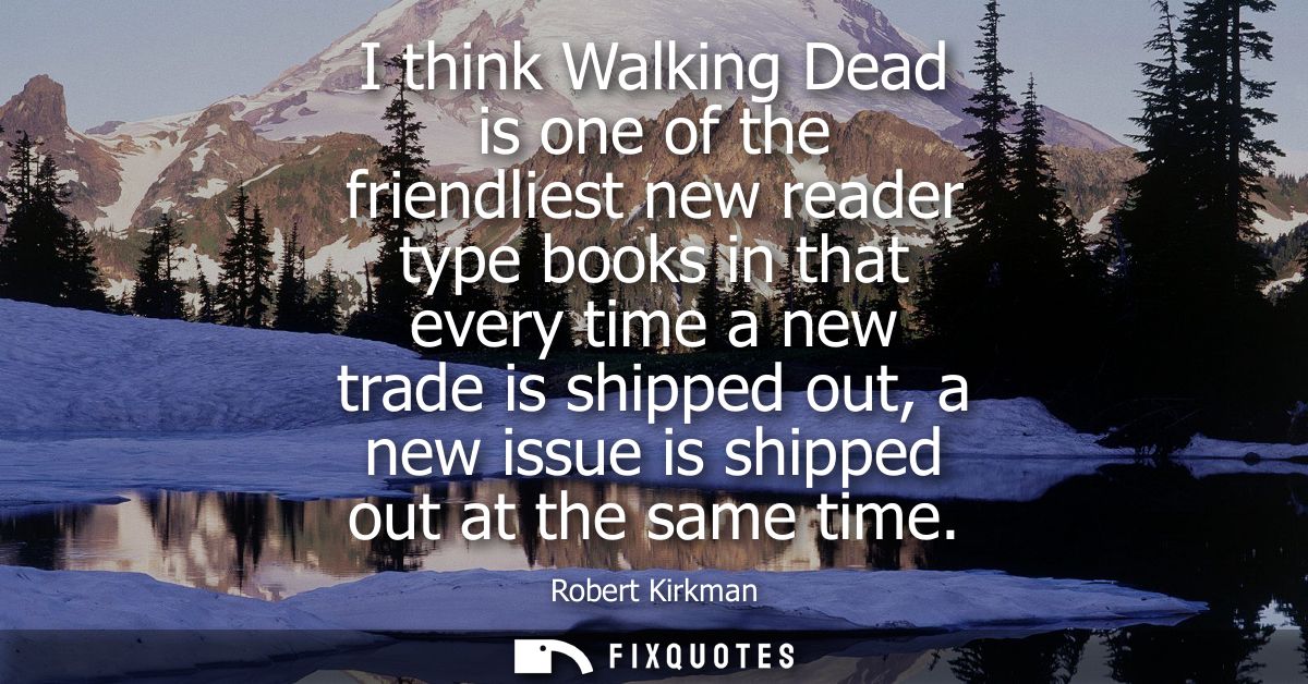 I think Walking Dead is one of the friendliest new reader type books in that every time a new trade is shipped out, a ne
