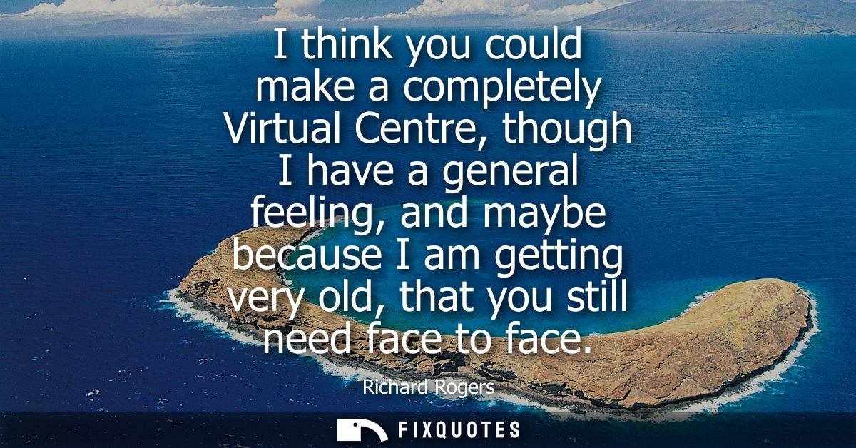 I think you could make a completely Virtual Centre, though I have a general feeling, and maybe because I am getting very