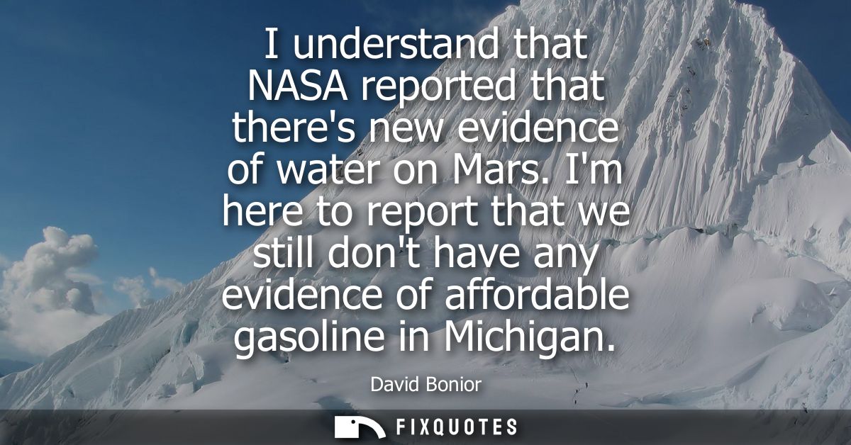 I understand that NASA reported that theres new evidence of water on Mars. Im here to report that we still dont have any