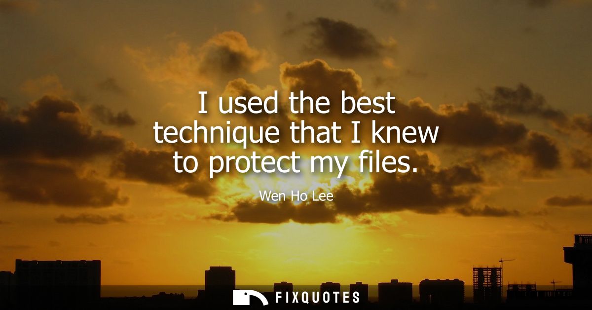 I used the best technique that I knew to protect my files