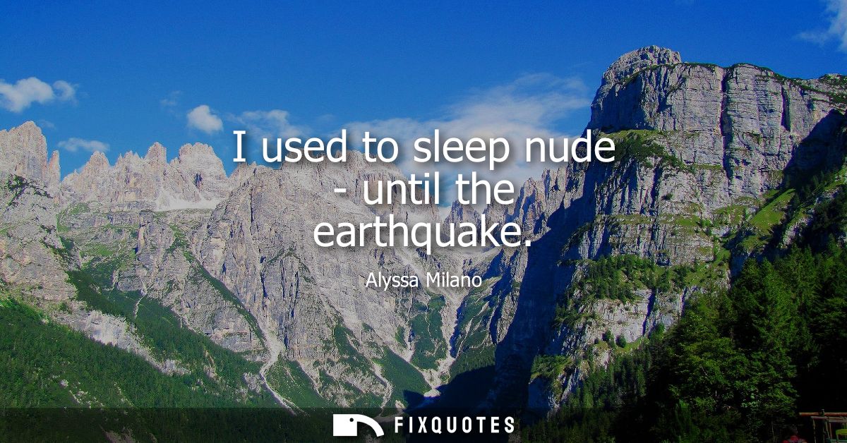 I used to sleep nude - until the earthquake