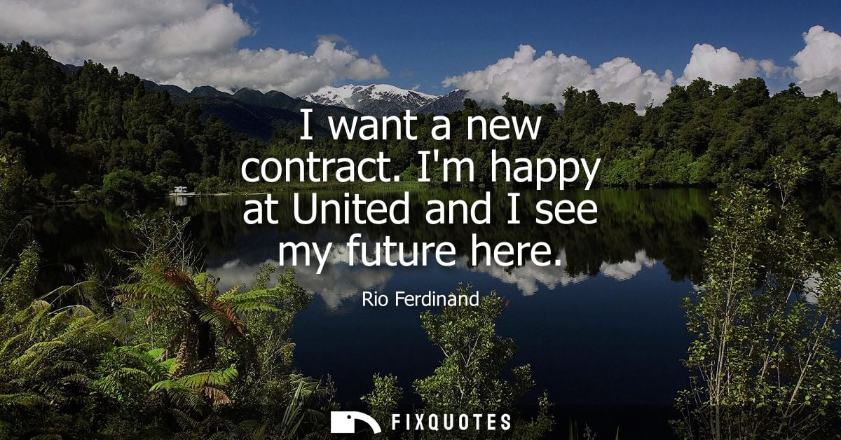 I want a new contract. Im happy at United and I see my future here